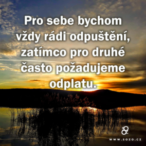 Pro sebe bychom vždy rádi odpuštění…