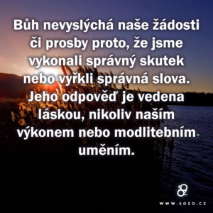 Bůh nevyslýchá naše žádosti či prosby proto…