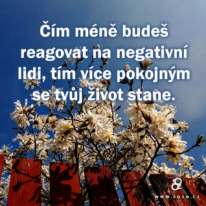 Čím méně budeš reagovat na negativní lidi…