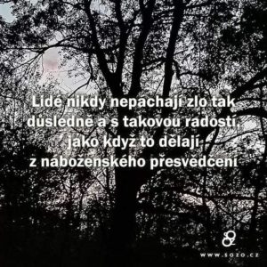 Lidé nikdy nepáchají zlo tak důsledně…